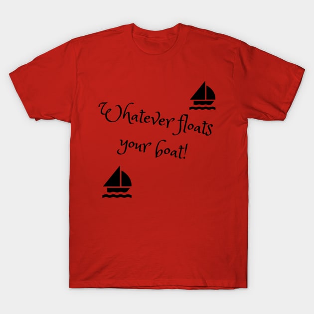 Whatever floats your boat T-Shirt by TJManrique